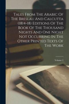 Tales From The Arabic Of The Breslau And Calcutta (1814-18) Editions Of The Book Of The Thousand Nights And One Night Not Occurring In The Other Print - Anonymous