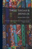 'twixt Sirdar & Menelik: An Account of a Year's Expedition From Zeila to Cairo Through Unknown Abyssinia