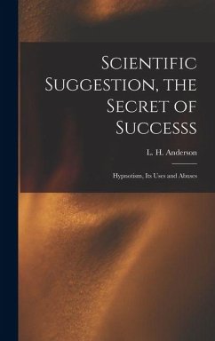 Cover Scientific Suggestion, the Secret of Successs; Hypnotism, Its Uses and Abuses