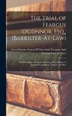The Trial of Feargus O'connor, Esq., (Barrister-At-Law): And Fifty-Eight Others, at Lancaster, On a Charge of Sedition, Conspiracy, Tumult, and Riot
