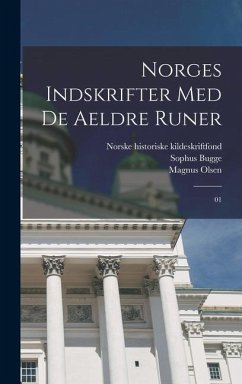 Norges indskrifter med de aeldre runer - Olsen, Magnus; Bugge, Sophus; Kildeskriftfond, Norske Historiske