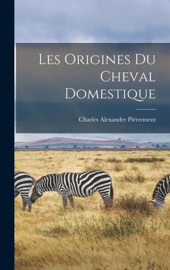 Les Origines du Cheval Domestique - Piétrement, Charles Alexandre
