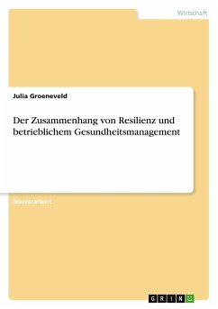 Der Zusammenhang von Resilienz und betrieblichem Gesundheitsmanagement - Groeneveld, Julia