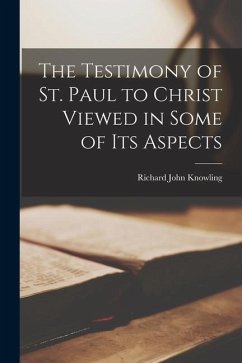 The Testimony of St. Paul to Christ Viewed in Some of its Aspects - John, Knowling Richard