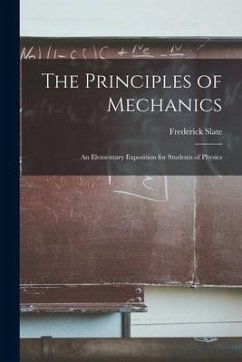 The Principles of Mechanics: An Elementary Exposition for Students of Physics - Slate, Frederick