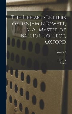 The Life and Letters of Benjamin Jowett, M.A., Master of Balliol College, Oxford; Volume 2 - Abbott, Evelyn; Campbell, Lewis
