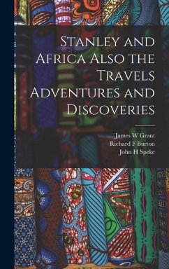 Stanley and Africa Also the Travels Adventures and Discoveries - Burton, Richard F; Speke, John H; Grant, James W