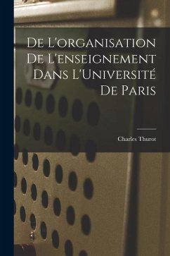 De L'organisation de L'enseignement Dans L'Université de Paris - Thurot, Charles