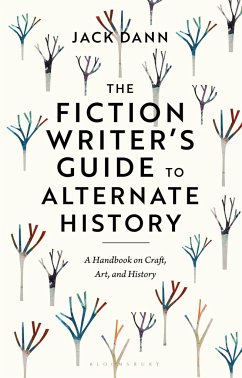 The Fiction Writer's Guide to Alternate History - Dann, Dr Jack (Adjunct Senior Research Fellow, University of Queensl