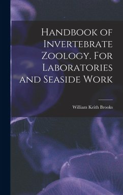 Handbook of Invertebrate Zoology. For Laboratories and Seaside Work - Keith, Brooks William