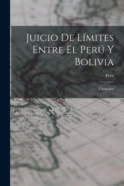 Cover Juicio De Límites Entre El Perú Y Bolivia: Chunchos