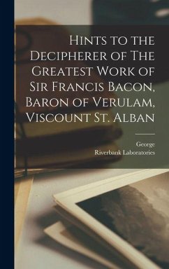 Cover Hints to the Decipherer of The Greatest Work of Sir Francis Bacon, Baron of Verulam, Viscount St. Alban