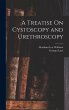 A Treatise On Cystoscopy and... - Bild 1