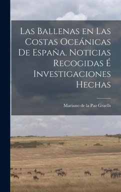 Cover Las Ballenas en las costas oceánicas de España. Noticias recogidas é investigaciones hechas