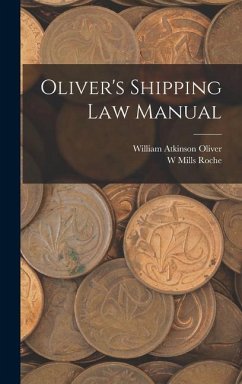 Oliver's Shipping Law Manual - Oliver, William Atkinson; Roche, W. Mills