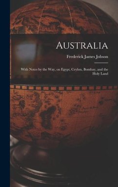 Australia: With Notes by the Way, on Egypt, Ceylon, Bombay, and the Holy Land - Jobson, Frederick James