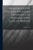 Memoirs of the Life and Religious Experience of William Lewis, Late of Bristol