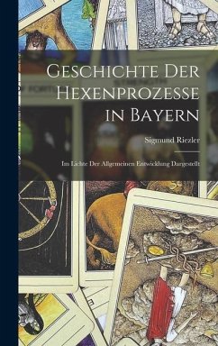 Geschichte der Hexenprozesse in Bayern - Riezler, Sigmund
