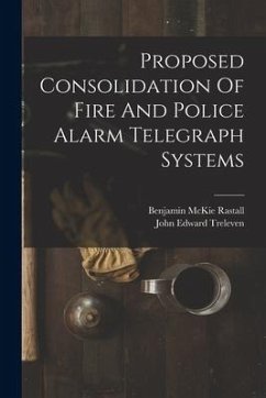 Proposed Consolidation Of Fire And Police Alarm Telegraph Systems - Treleven, John Edward