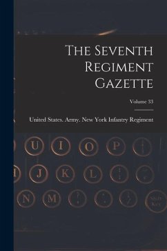 The Seventh Regiment Gazette; Volume 33