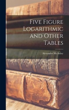 Five Figure Logarithmic and Other Tables - Mcaulay, Alexander