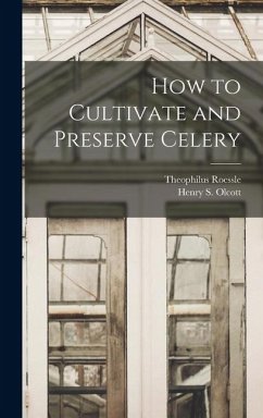 How to Cultivate and Preserve Celery - Olcott, Henry S; Roessle, Theophilus