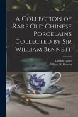 A Collection of Rare old Chinese Porcelains Collected by Sir William Bennett