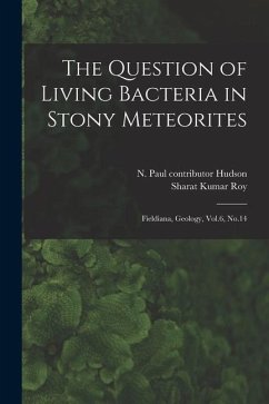 The Question of Living Bacteria in Stony Meteorites: Fieldiana, Geology, Vol.6, No.14 - Hudson, N. Paul Contributor; Roy, Sharat Kumar