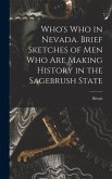 Who's Who in Nevada. Brief Sketches of Men Who Are Making History in the Sagebrush State