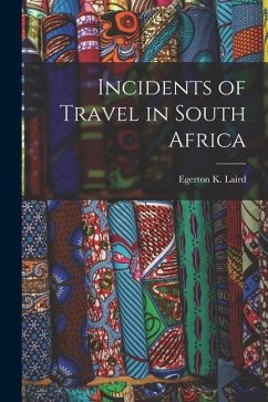 Incidents of Travel in South Africa - Laird, Egerton K.