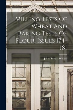 Milling Tests Of Wheat And Baking Tests Of Flour, Issues 174-181 - Willard, Julius Terrass