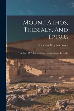 Mount Athos, Thessaly, And Epirus: A Diary Of A Journey From Constantinople To Corfu