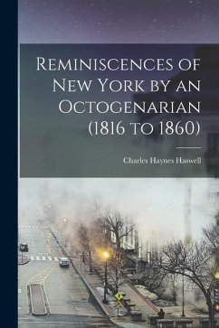 Reminiscences of New York by an Octogenarian (1816 to 1860) - Haswell, Charles Haynes