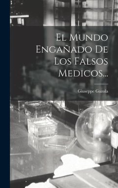 El Mundo Engañado De Los Falsos Medicos... - Gazola, Giuseppe