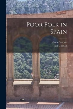 Poor Folk in Spain - Gordon, Jan; Gordon, Cora