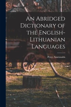 An Abridged Dictionary of the English-Lithuanian Languages - Saurusaitis, Peter