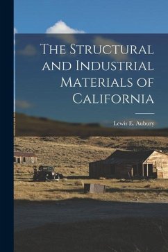 The Structural and Industrial Materials of California - Aubury, Lewis E.