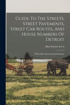Cover Guide To The Streets, Street Pavements, Street Car Routes, And House Numbers Of Detroit: With Other Interesting Information