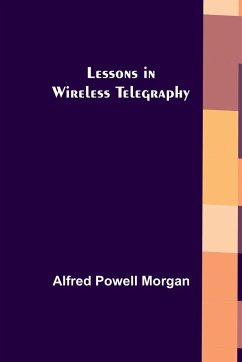 Lessons in Wireless Telegraphy - Powell Morgan, Alfred