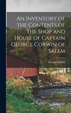 Cover An Inventory of the Contents of the Shop and House of Captain George Corwin of Salem