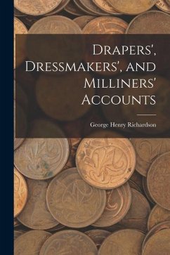 Drapers', Dressmakers', and Milliners' Accounts - Richardson, George Henry