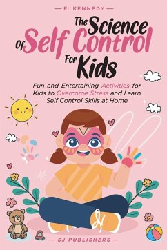 The Science of Self Control for Kids - Publishers, Sj; Kennedy, E.