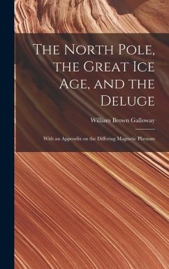 The North Pole, the Great Ice Age, and the Deluge - Galloway, William Brown