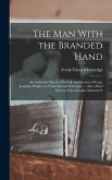 The Man With the Branded Hand: An Authentic Sketch of the Life and Services of Capt. Jonathan Walker. by Frank Edward Kittredge. ... Also a Brief His