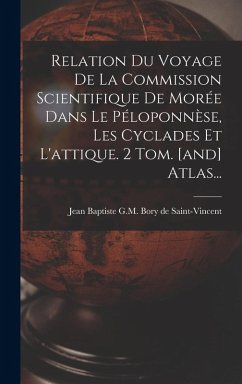 Cover Relation Du Voyage De La Commission Scientifique De Morée Dans Le Péloponnèse, Les Cyclades Et L'attique. 2 Tom. [and] Atlas...