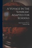 A Voyage In The 'sunbeam'. Adapted For Schools