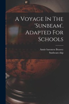 A Voyage In The 'sunbeam'. Adapted For Schools - Brassey, Annie Baroness; Ship, Sunbeam