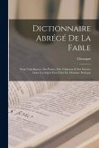 Dictionnaire Abrégé De La Fable: Pour L'intelligence Des Poëtes, Des Tableaux & Des Statues, Dont Les Sujets Font Tirés De L'histoire Poétique Dictionnaire Abrégé De La Fable: Pour L'intelligence Des Poëtes, Des Tableaux & Des Statues, Dont Les Sujets Font Tirés De L'histoire Poétique
