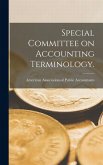Special Committee on Accounting Terminology. Special Committee on Accounting Terminology.