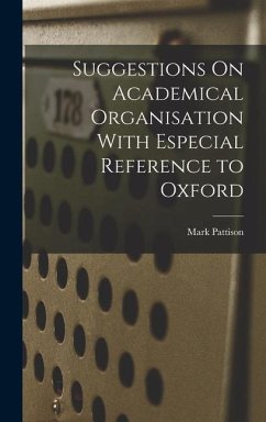 Suggestions On Academical Organisation With Especial Reference to Oxford - Pattison, Mark